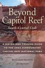 Beyond Capitol Reef: South-Central Utah: A Hiking and Touring Guide to the Area Surrounding Capitol Reef National Park