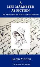 A Life Marketed as Fiction: An Analysis of the Works of Eliza Parsons