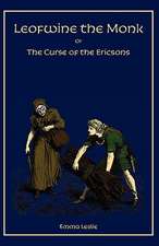 Leofwine the Monk: Or, the Curse of the Ericsons, a Story of a Saxon Family