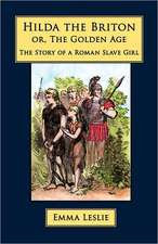 Hilda the Briton: Or, the Golden Age, the Story of a Roman Slave Girl