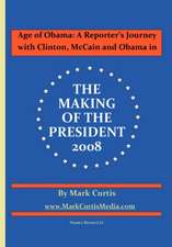 Age of Obama: A Reporter's Journey with Clinton, McCain and Obama in the Making of the President, 2008