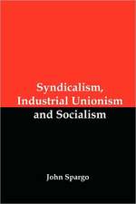 Syndicalism, Industrial Unionism and Socialism