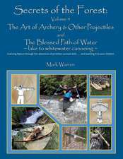 Secrets of the Forest Volume 4: The Art of Archery & Other Projectiles and the Blessed Path of Water