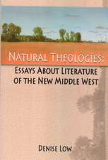 Natural Theologies: Essays about Literature of the New Middle West