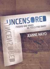 Uncensored: Finding God When He Feels Far Away