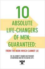 10 Absolute Life-Changers of Men; Guaranteed: From the Book Which Cannot Lie