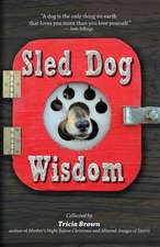 Sled Dog Wisdom: Humorous and Heartwarming Tales of Alaska's Mushers