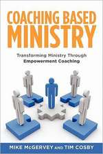 Coaching Based Ministry: Transforming Ministry Through Empowerment Coaching