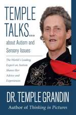 Temple Talks about Autism and Sensory Issues: The World's Leading Expert on Autism Shares Her Advice and Experiences