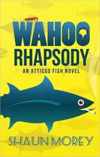 Wahoo Rhapsody: An Atticus Fish Novel