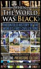 When the World Was Black, Part One: The Untold History of the World's First Civilizations Prehistoric Culture