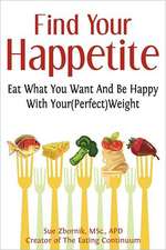 Find Your Happetite: Eat What You Want and Be Happy with Your (Perfect) Weight