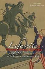 Lafayette in Transnational Context: Identity, Travel, and Nationalism in the Revolutionary Atlantic World