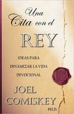 Una Cita Con El Rey: Ideas Para Dinamizar La Vida Devocional