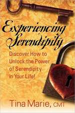 Experiencing Serendipity: Discover How to Unlock the Power of Serendipity in Your Life