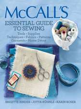 McCall's Essential Guide to Sewing: Surface Design, Patchwork, Applique, Quilting, Embellishing, Finishing