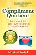 The Compliment Quotient: Boost Your Spirits, Spark Your Relationships and Uplift the World