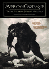 American Grotesque: The Life and Art of William Mortensen