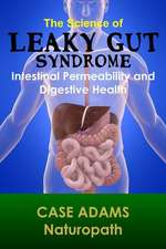 The Science of Leaky Gut Syndrome: Intestinal Permeability and Digestive Health