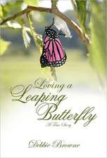 Loving a Leaping Butterfly: A True Story