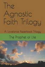 Life, T: AGNOSTIC FAITH TRILOGY