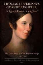 Thomas Jefferson's Granddaughter in Queen Victoria's England: The Travel Diary of Ellen Wayles Coolidge, 1838 1839