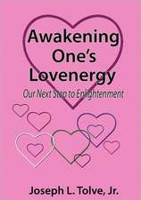 Awakening One's Lovenergy: Our Next Step to Enlightenment