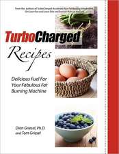 Turbocharged Recipes: Delicious Fuel for Your Fabulous Fat Burning Machine