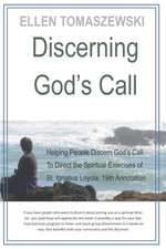 Discerning God's Call: Helping People Discern God's Call To Directing the Spiritual Exercises of St. Ignatius Loyola, 19th Annotation