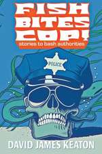 Fish Bites Cop!: Stories To Bash Authorities