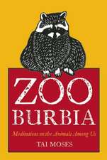 Zooburbia: Meditations on the Wild Animals Among Us