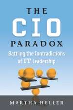 CIO Paradox: Battling the Contradictions of It Leadership