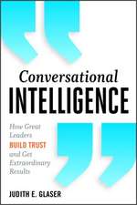 Conversational Intelligence: How Great Leaders Build Trust and Get Extraordinary Results