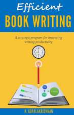 Efficient Book Writing: A Strategic Program for Improving Writing Productivity