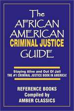 The African American Criminal Justice Guide: Staying Alive and Out of Jail -The #1 Criminaljustice Guidein America