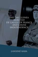 The Day Guinea Rejected De Gaulle of France and Chose Independence