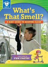 What's That Smell?: A Kids' Guide to Keeping Clean