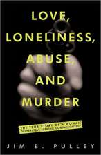 Love, Loneliness, Abuse, and Murder: The True Story of a Woman Desperately Seeking Companionship