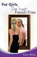 Fat Girls Don't Eat French Fries