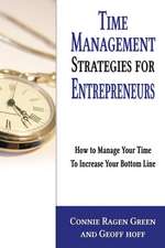 Time Management Strategies for Entrepreneurs: How to Manage Your Time to Increase Your Bottom Line