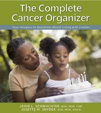 The Complete Cancer Organizer: Your Answers to Questions about Living with Cancer