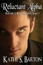 Reluctant Alpha: Aaron's Kiss Series