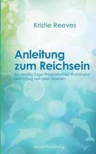 Anleitung Zum Reichsein: Ein 30-Tage-Programm Fur Wohlstand Und Erfolg Auf Allen Ebenen