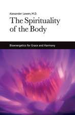 The Spirituality of the Body: Bioenergetics for Grace and Harmony