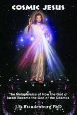 Cosmic Jesus: The Metaphysics of How the God of Israel Became the God of the Cosmos