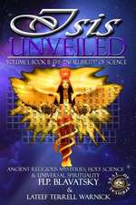 Isis Unveiled: Ancient Religious Mysteries, Holy Science & Universal Spirituality (Book II)