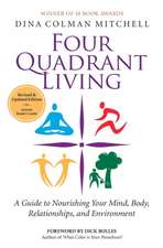 Four Quadrant Living: A Guide to Nourishing Your Mind, Body, Relationships, and Environment