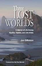 Three Lost Worlds: A Memoir of Life Among Mystics, Healers, and Life-Artists