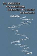 My Journey to Freedom: Kybartai to Haifa - Memoir by Josef Rosin