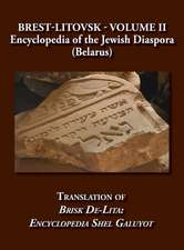 Brest-Litovsk - Encyclopedia of the Jewish Diaspora (Belarus) - Volume II Translation of Brisk de-Lita: Encycolpedia Shel Galuyot